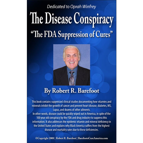 The Disease Conspiracy "The FDA Suppression of Cures" by Bob Barefoot